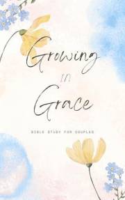 Growing In Grace: Bible Study For Couples