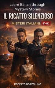 Il Ricatto Silenzioso: Learn Italian through Mystery Stories- B1-B2 (Misteri Italiani - Series Book 2) (Misteri Italiani: Lea