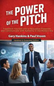 The Power of the Pitch: Transform Yourself into a Persuasive Presenter and Communicate with Authority in the Modern Era