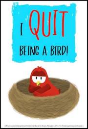 I QUIT Being a Bird!: A Funny and Interactive Children’s Book for Early Readers, Pre-K, Kindergarten and Grade 1 (Sammy Bird)