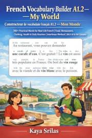 French Vocabulary Builder A1.2 — My World / Constructeur de vocabulaire français A1.2 — Mon Monde: 700+ Practical Words for R