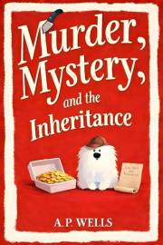 Murder, Mystery, and the Inheritance: A Small Town Cozy Murder Mystery (A Hazel Winslow Cozy Murder Mystery Book 1)