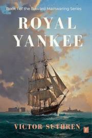 Royal Yankee: A thrilling historical naval adventure (Edward Mainwaring Book 1)