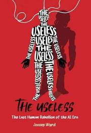 The Useless: The Last Human Rebellion of the AI Era