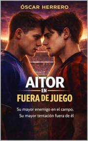 AITOR EN FUERA DE JUEGO: SU MAYOR ENEMIGO EN EL CAMPO. SU MAYOR TENTACIÓN FUERA DE ÉL (Spanish Edition)