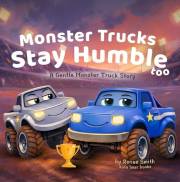 Monster Trucks Stay Humble Too: A Gentle Monster Truck Story (The Gentle Monster Truck Series Book 2)