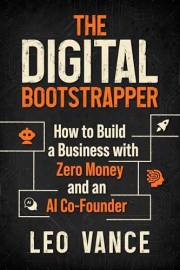 The Digital Bootstrapper: How to Build a Business with Zero Money and an AI Co-Founder