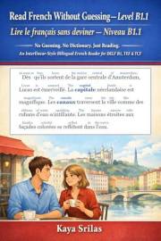Read French Without Guessing — Level B1.1 / Lire le français sans deviner — Niveau B1.1: No Guessing. No Dictionary. Just Rea