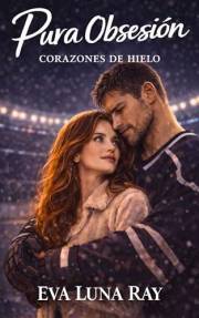 Pura obsesión: Un hockey romance de segundas oportunidades entre el portero de los Blizzard y su fotógrafa. (Corazones de hie