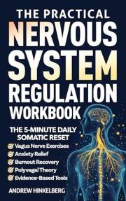 The Practical Nervous System Regulation Workbook: The 5-Minute Daily Somatic Reset - Vagus Nerve Exercises for Anxiety Relief