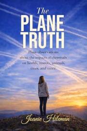 The Plane Truth: Plain observations about the impacts of chemtrails on health, insects, animals, trees, and more.