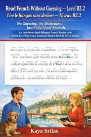Read French Without Guessing — Level B2.2 / Lire le français sans deviner — Niveau B2.2: No Guessing. No Dictionary. Just Ful