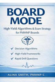 Board Mode: PMHNP Board Review Executed: High-Yield Algorithms & Exam Strategy for PMHNP Boards