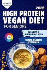 High-Protein Vegan Diet for Seniors: Strong Muscles, Lasting Energy & Better Health, With Easy Plant-Based Recipes for Weight