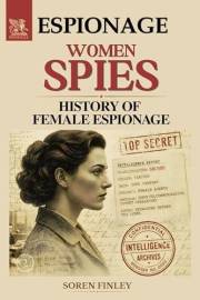 Women Spies: A Global History of Female Espionage