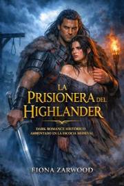LA PRISIONERA DEL HIGHLANDER. DARK ROMANCE HISTÓRICO AMBIENTADO EN LA ESCOCIA MEDIEVAL: Una esposa enemiga. Un guerrero despi