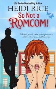 So Not a Romcom!: The ultimate grumpy/sunshine, enemies-to-lovers romantic comedy to make movie lovers swoon!