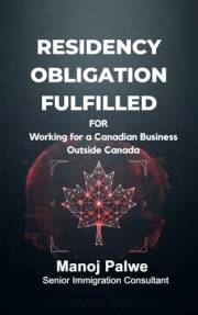 RESIDENCY OBLIGATION FULFILLED Working for a Canadian Business outside Canada 2026: The Definitive Guide to IRPA s.28 Employm