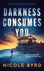Darkness Consumes You: A gripping psychological suspense thriller packed with twists (The Darkness Within Trilogy Book 1)
