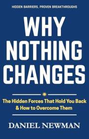 Why Nothing Changes: The Hidden Forces That Hold You Back & How To Overcome Them