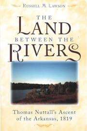 The Land between the Rivers: Thomas Nuttall's Ascent of the Arkansas, 1819