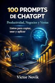 100 PROMPTS DE CHATGPT Productividad, Negocios y Ventas: Listos para copiar, usar y aplicar (Spanish Edition)