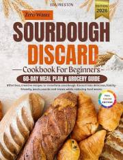 Zero-Waste Sourdough Discard Cookbook For Beginners: Effortless, creative recipes to transform sourdough discard into delicio