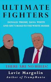 Ultimate Fighters: Donald Trump, Dana White and UFC's Road to the White House