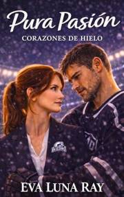 Pura pasión: Un romance de enemigos a amantes en el hockey (Corazones de hielo nº 9) (Spanish Edition)