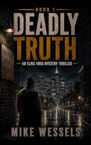 Deadly Truth: An Elric Voss Mystery Thriller (Elric Voss Series Book 1)