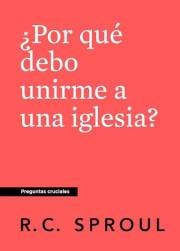 ¿Por qué debería unirme a una Iglesia? (Spanish Edition)