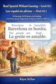 Read Spanish Without Guessing — Level A1.1 / Leer español sin adivinar — Nivel A1.1: No Guessing. No Dictionary. Just Reading