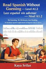 Read Spanish Without Guessing — Level A1.2 / Leer español sin adivinar — Nivel A1.2: No Guessing. No Dictionary. Just Reading
