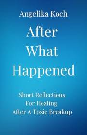 After What Happened: Short Reflections For Healing After A Toxic Breakup