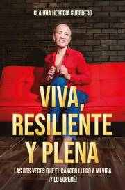 Viva, resiliente y plena: Las dos veces que el cáncer llegó a mi vida ¡y lo superé! (Spanish Edition)