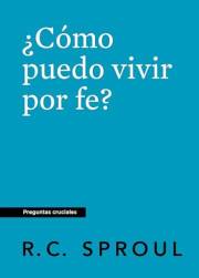 ¿Cómo puedo vivir por fe? (Spanish Edition)