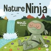 Nature Ninja: A Children's Book about Reconnecting with Nature (Ninja Life Hacks 132)