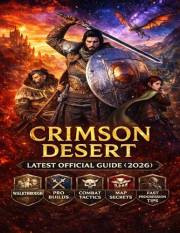 CRIMSON DESERT: LATEST OFFICIAL GUIDE (2026 ) Complete Beginner to Pro Walkthrough, Combat Mastery, Hidden Secrets & Fast Pro