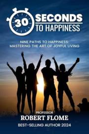 30 Seconds To Happiness: A Guide To Instant Happiness