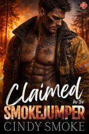 Claimed by the Smokejumper: A Steamy Mountain Man Instalove Romance (Wylde Mountain Smokejumpers Book 1)