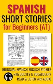 Spanish Short Stories for Beginners (A1): Bilingual Spanish-English Stories with Quizzes & Vocabulary. Read & Listen with Aud
