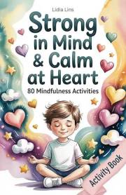 Self-Regulation Toolbox for Kids Ages 6–10: 80 Mindfulness Activities to Help Your Child Manage Emotions, Build Focus & Grow