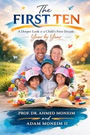 The First Ten: A Deeper Look at a Child's First Decade, Year by Year