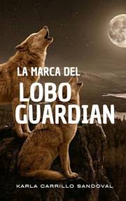 La Marca del Lobo Guardián: Transformación de Amor (Hombres Lobos el poder de la sangre) (Spanish Edition)