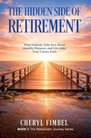The Hidden Side of Retirement: What Nobody Tells You About Identity, Purpose, and Life After Your Career Ends