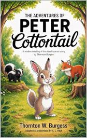The Adventures of Peter Cottontail: A Modern Retelling of the Classic Nature Story by Thornton Burgess