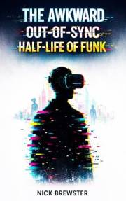 The Awkward Out of Sync Half Life of Funk: A sci-fi cyberpunk novella