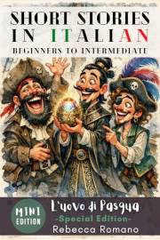 L’uovo di Pasqua (Mini Special Edition) - Short Stories in Italian for Beginner to Intermediate Level (Graded Italian reader,