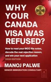 Why Your Canada Visa Was Refused 2026: How to Read Your IRCC File Notes, Decode the Real Rejection Reason, and Win Your Next