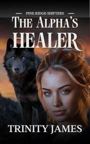 The Alpha's Healer: A Steamy Paranormal Shifter Romance (Pine Ridge Shifters Book 1)